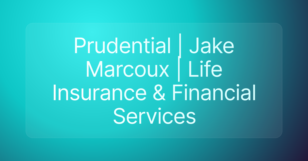 Prudential | Jake Marcoux | Life Insurance & Financial Services