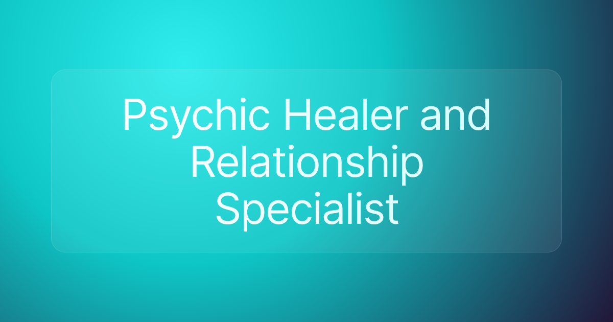 Psychic Healer and Relationship Specialist