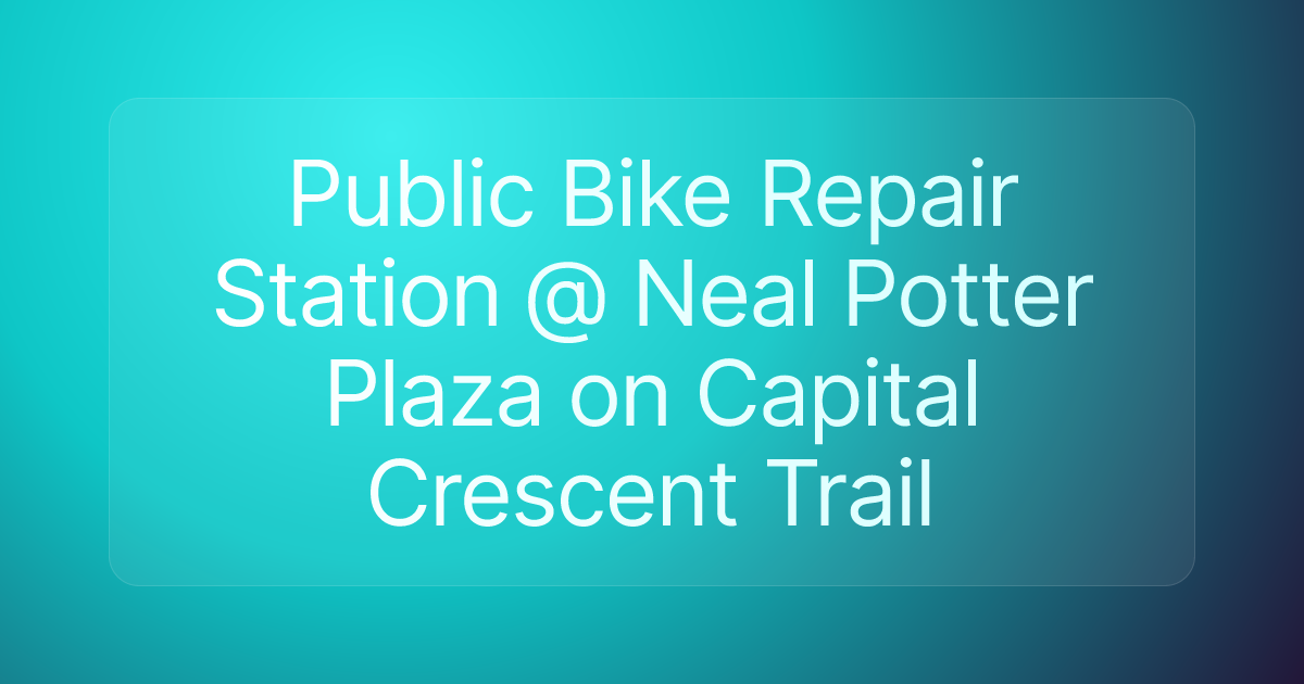 Public Bike Repair Station @ Neal Potter Plaza on Capital Crescent Trail