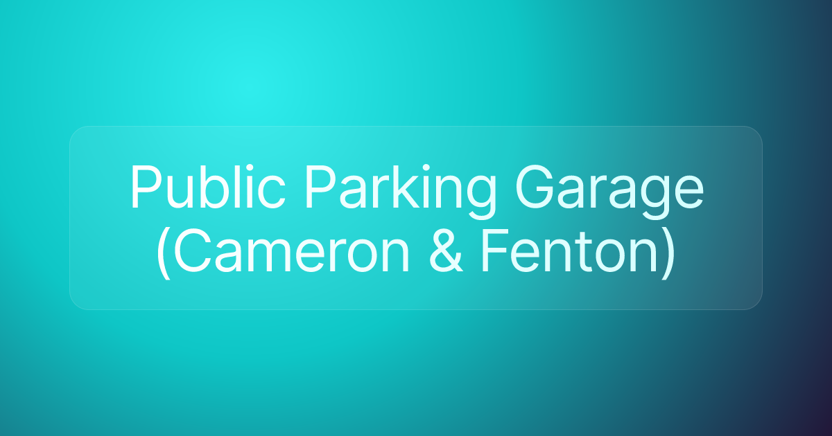Public Parking Garage (Cameron & Fenton)
