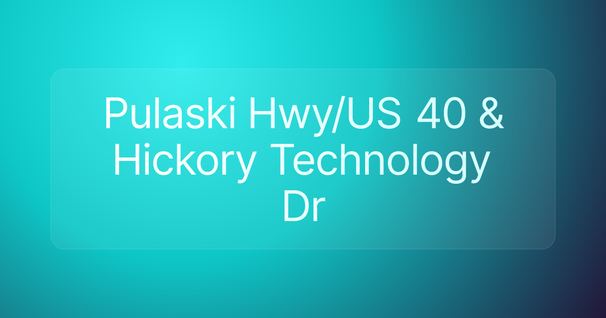Pulaski Hwy/US 40 & Hickory Technology Dr
