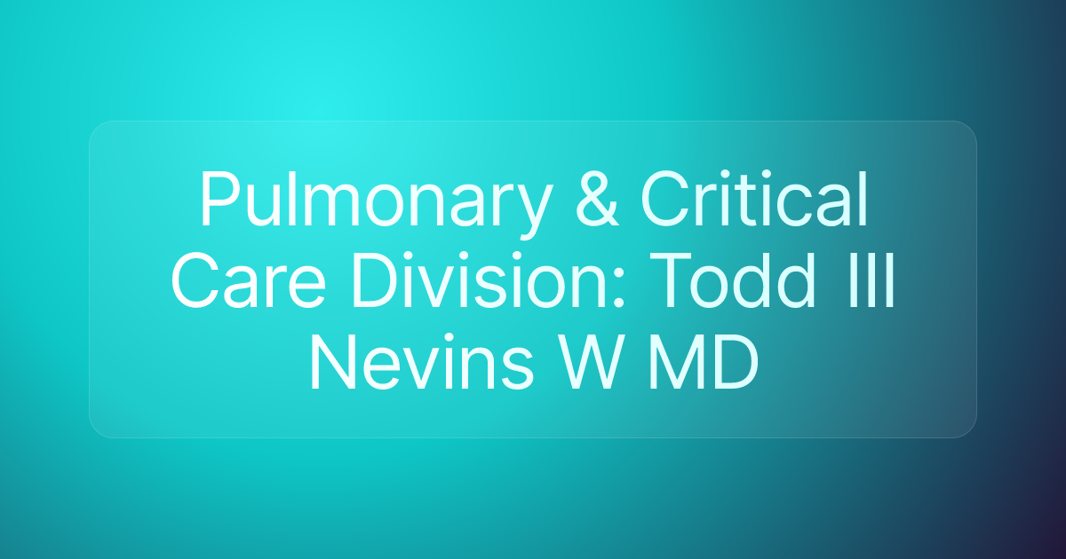 Pulmonary & Critical Care Division: Todd III Nevins W MD