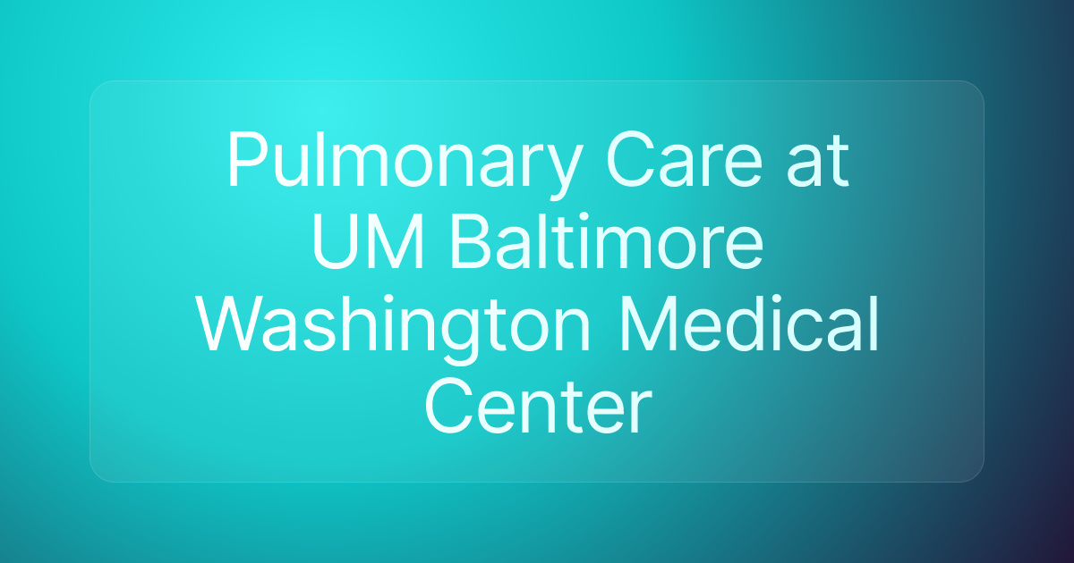 Pulmonary Care at UM Baltimore Washington Medical Center