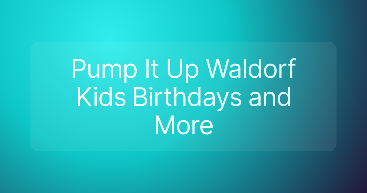 Pump It Up Waldorf Kids Birthdays and More