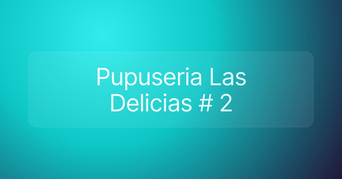 Pupuseria Las Delicias # 2