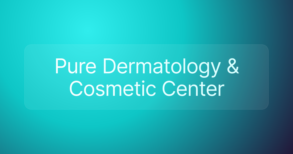 Pure Dermatology & Cosmetic Center