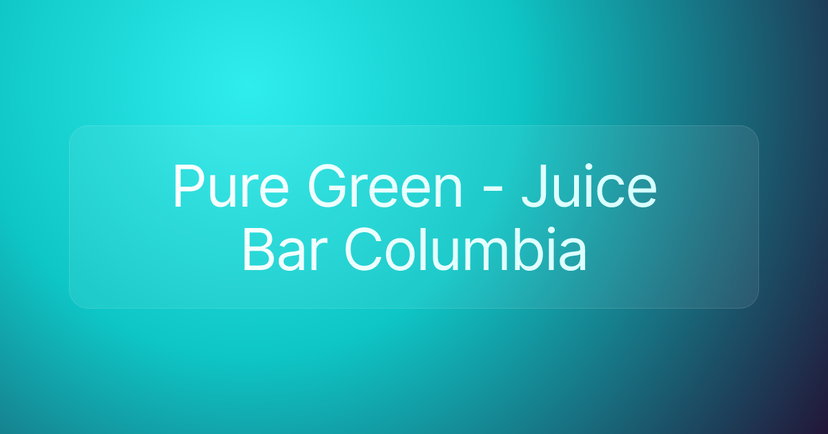 Pure Green - Juice Bar Columbia
