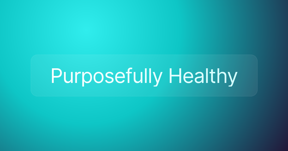 Purposefully Healthy