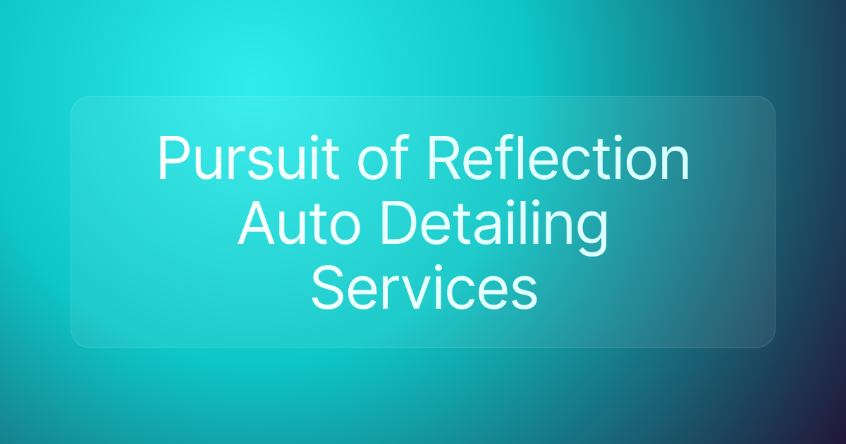 Pursuit of Reflection Auto Detailing Services
