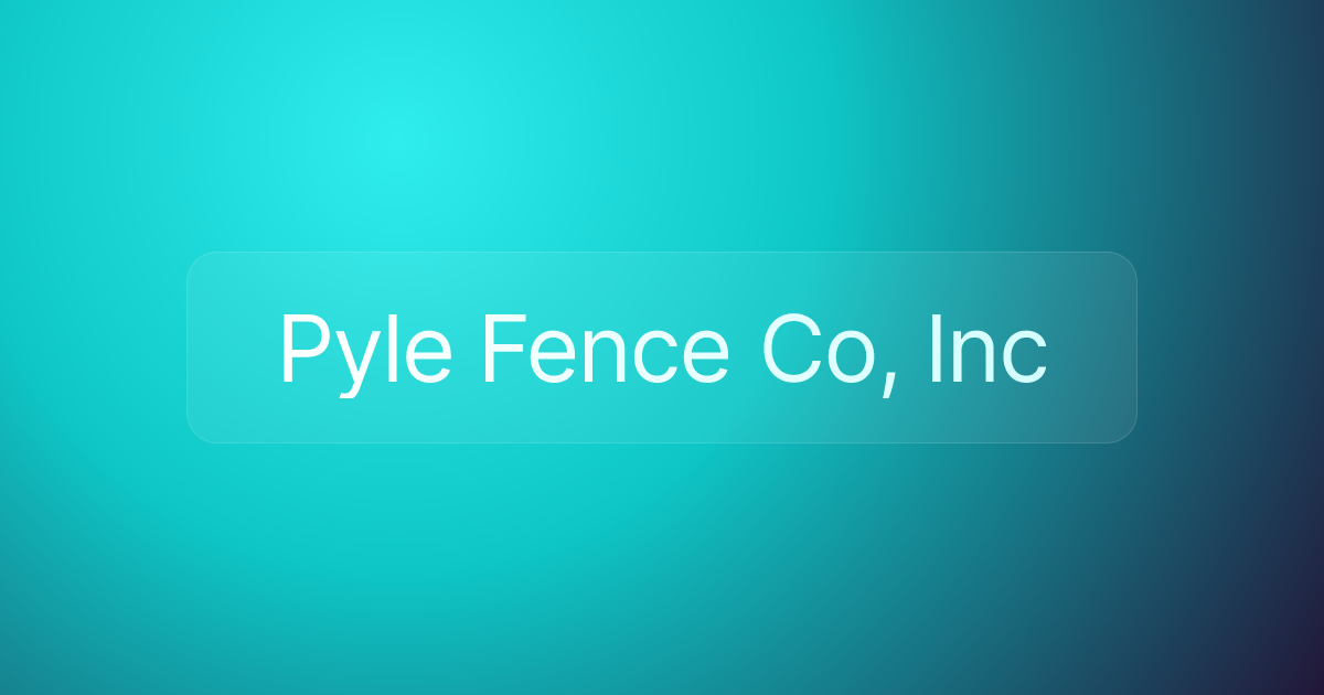 Pyle Fence Co, Inc