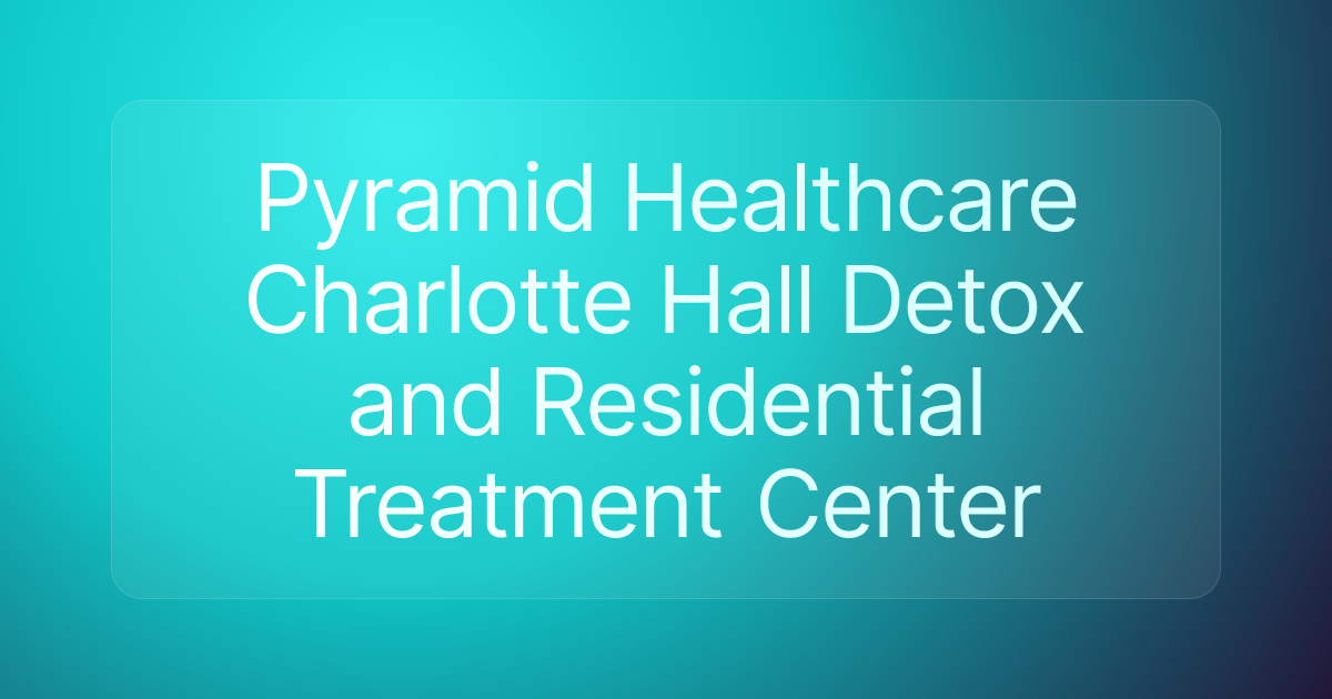 Pyramid Healthcare Charlotte Hall Detox and Residential Treatment Center