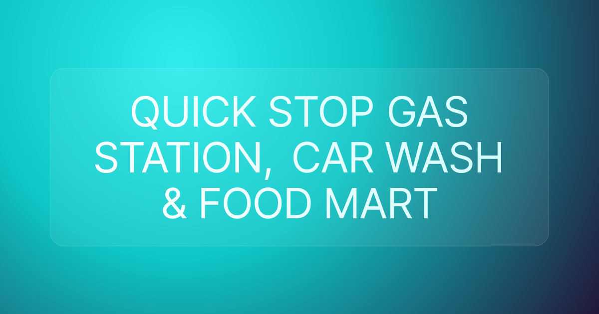 QUICK STOP GAS STATION, CAR WASH & FOOD MART