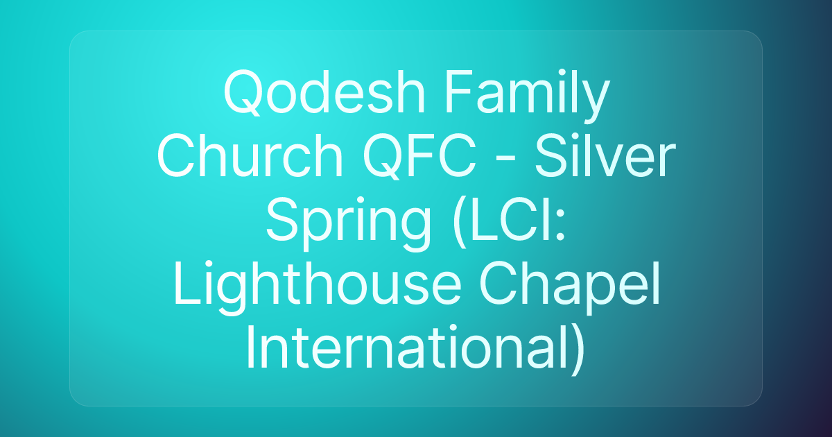 Qodesh Family Church QFC - Silver Spring (LCI: Lighthouse Chapel International)