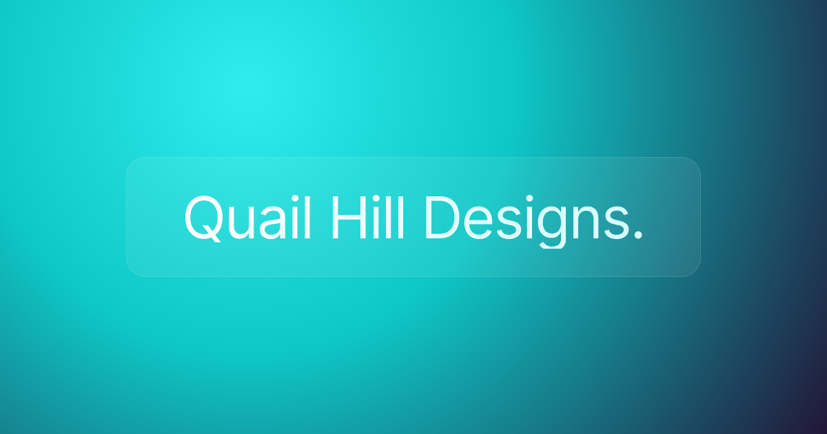 Quail Hill Designs.
