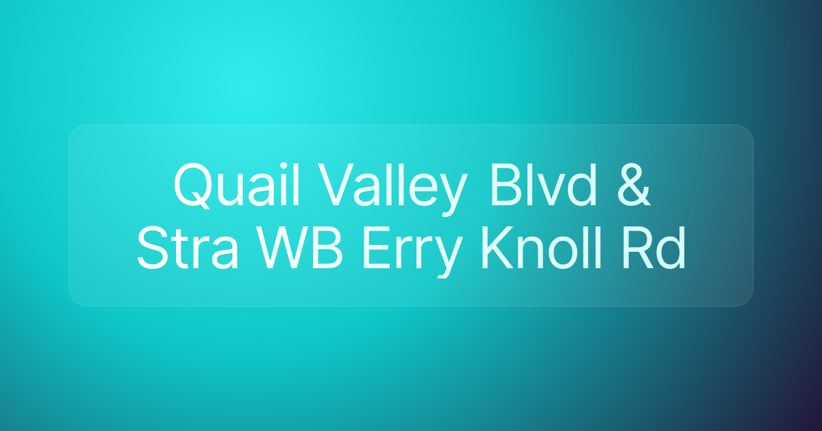 Quail Valley Blvd & Stra WB Erry Knoll Rd