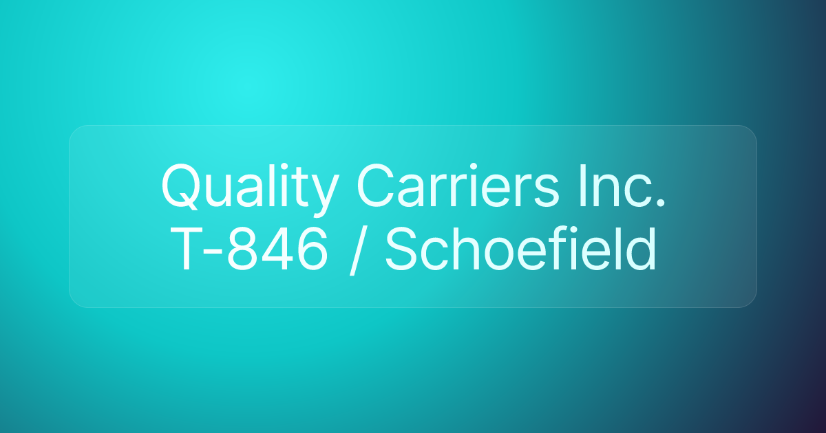 Quality Carriers Inc. T-846 / Schoefield