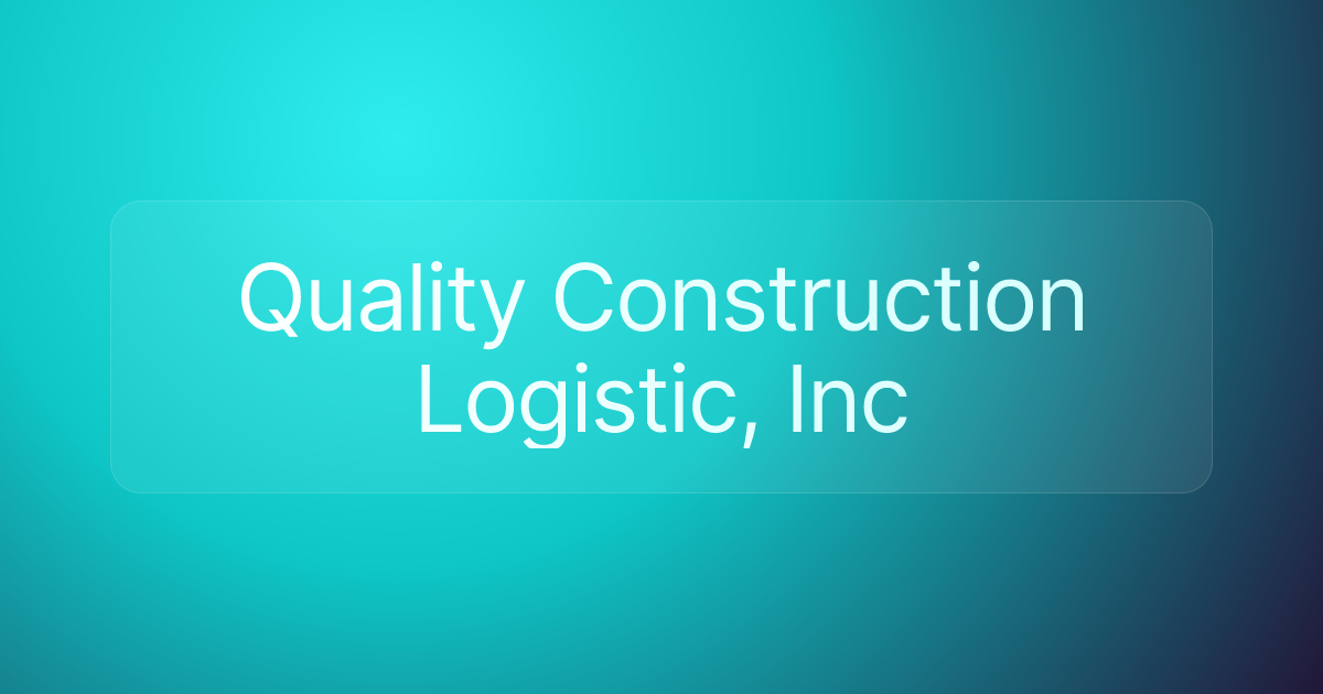 Quality Construction Logistic, Inc