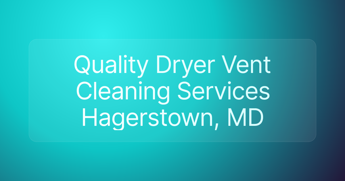 Quality Dryer Vent Cleaning Services Hagerstown, MD
