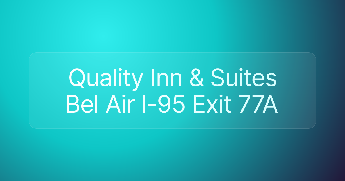 Quality Inn & Suites Bel Air I-95 Exit 77A