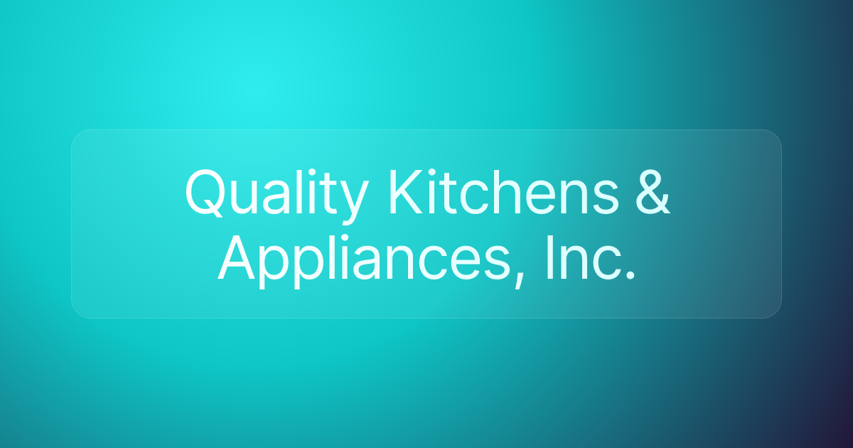 Quality Kitchens & Appliances, Inc.