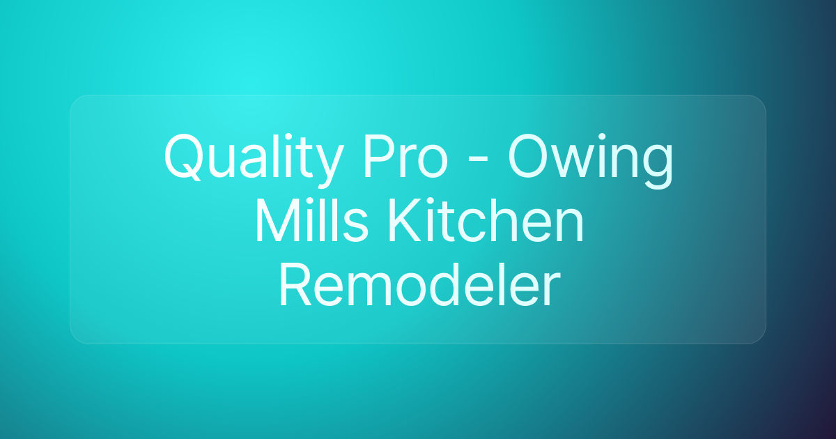 Quality Pro - Owing Mills Kitchen Remodeler