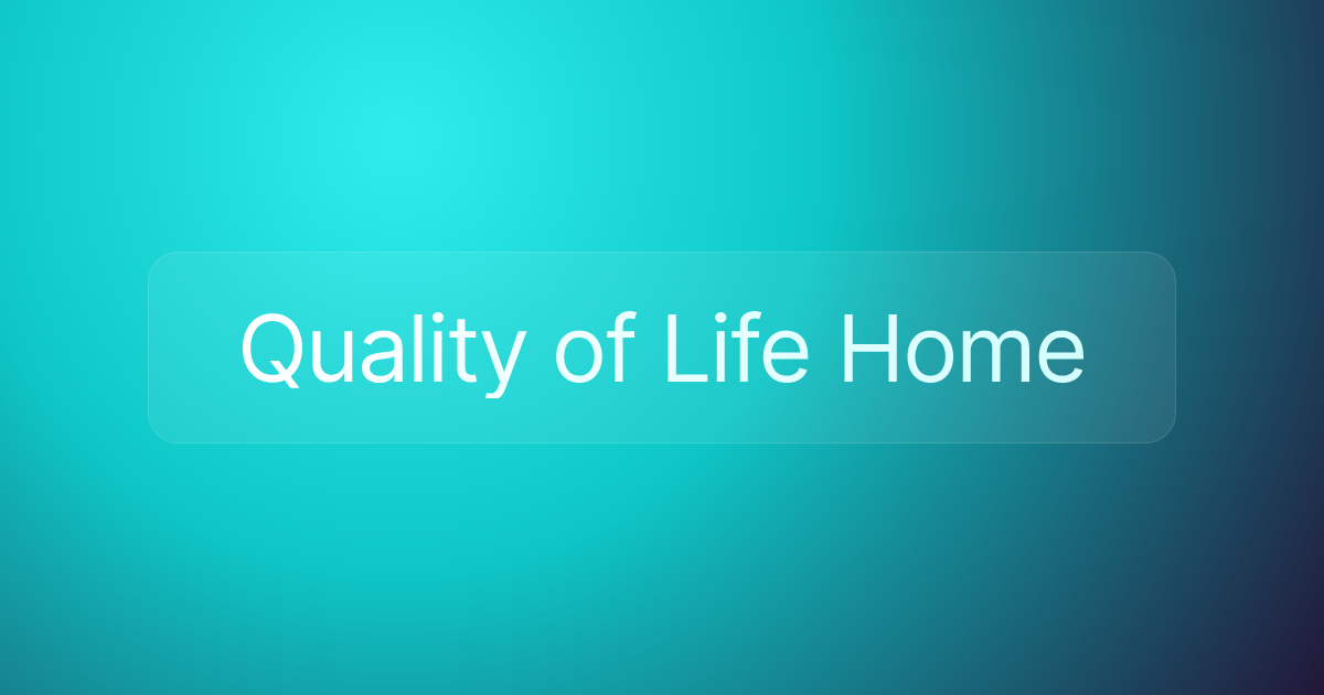 Quality of Life Home