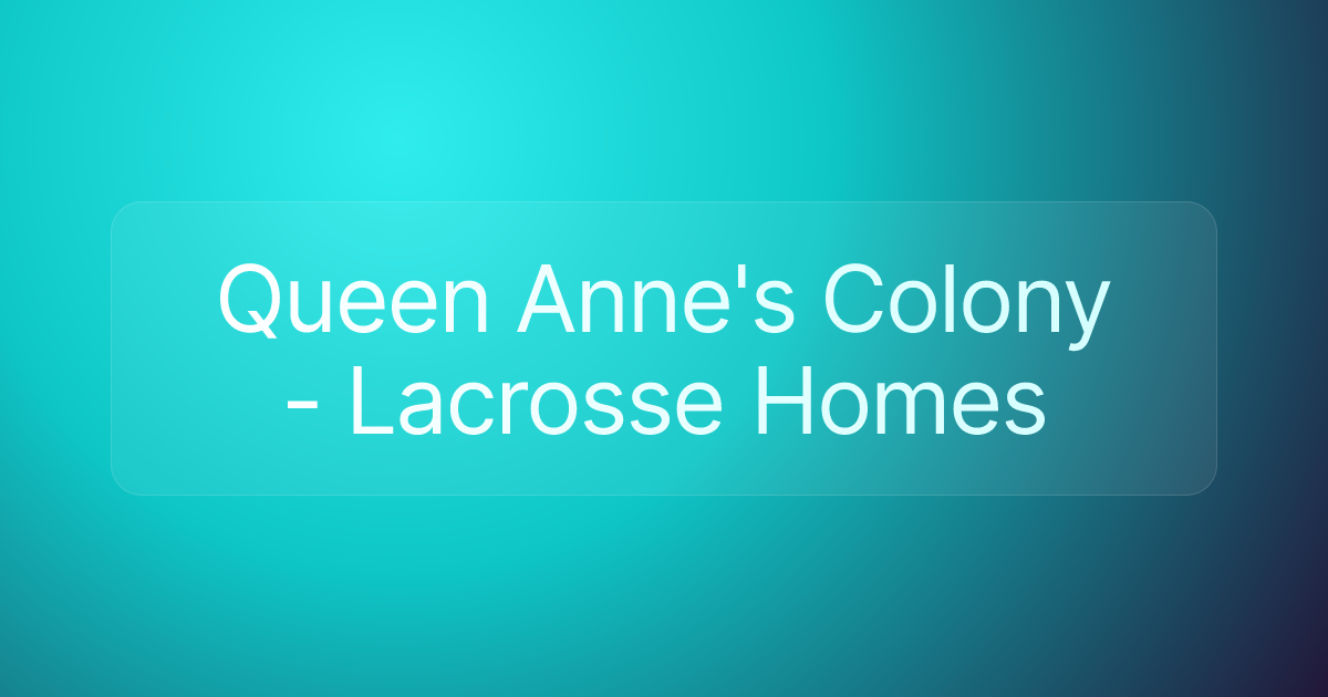 Queen Anne's Colony - Lacrosse Homes