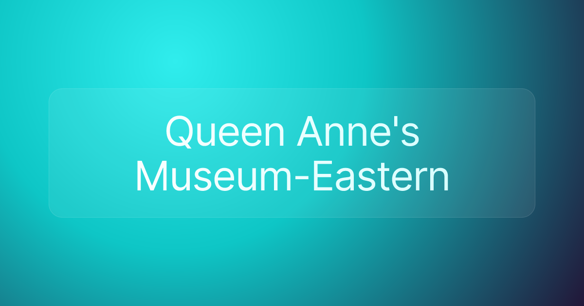 Queen Anne's Museum-Eastern