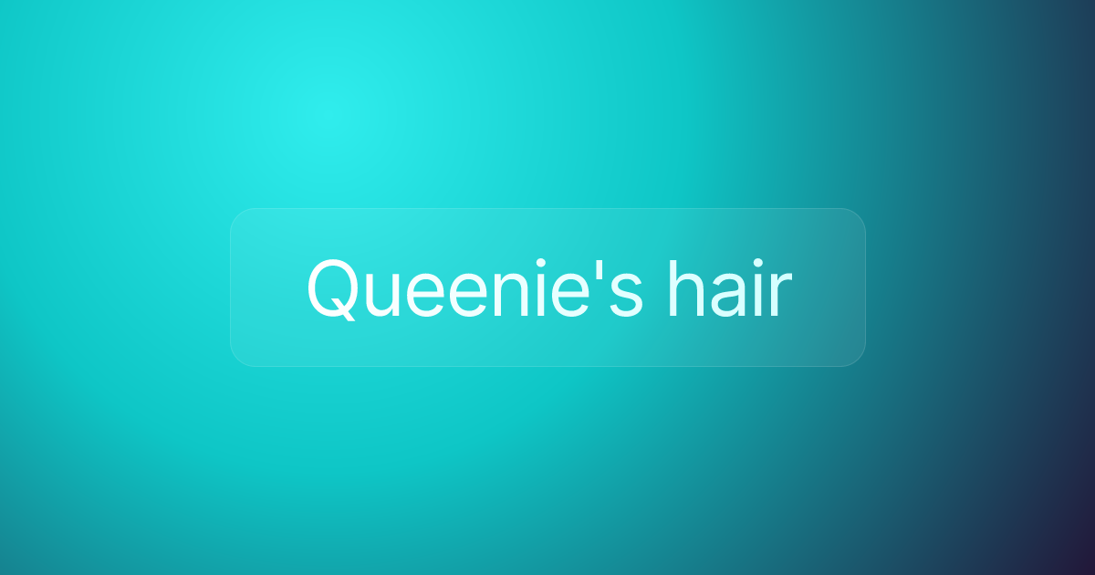 Queenie's hair