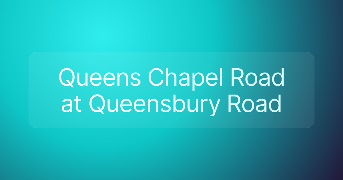 Queens Chapel Road at Queensbury Road