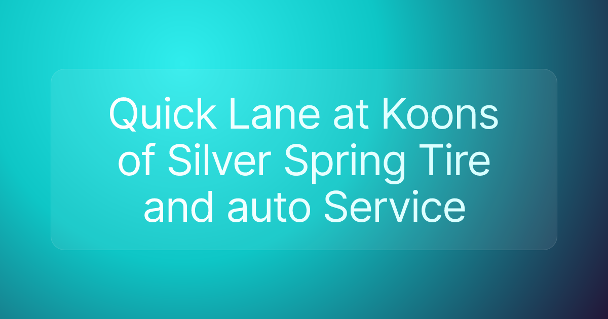 Quick Lane at Koons of Silver Spring Tire and auto Service