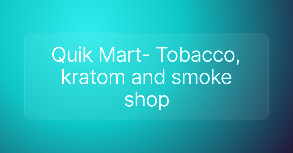Quik Mart- Tobacco, kratom and smoke shop