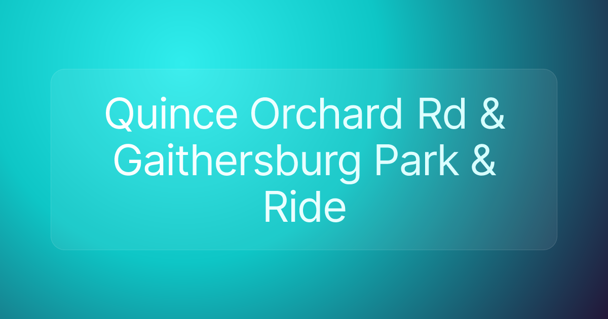 Quince Orchard Rd & Gaithersburg Park & Ride