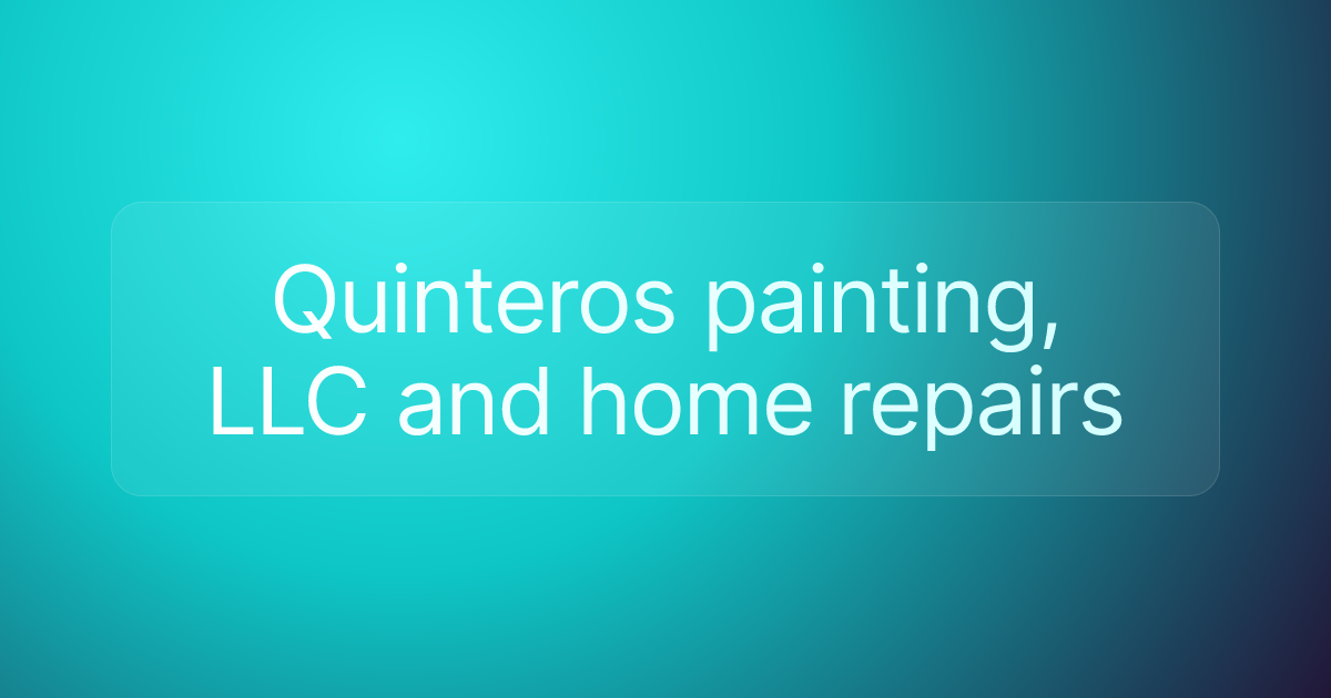 Quinteros painting, LLC and home repairs