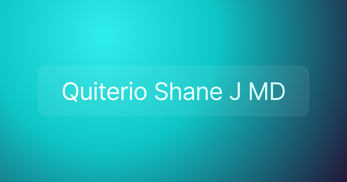 Quiterio Shane J MD