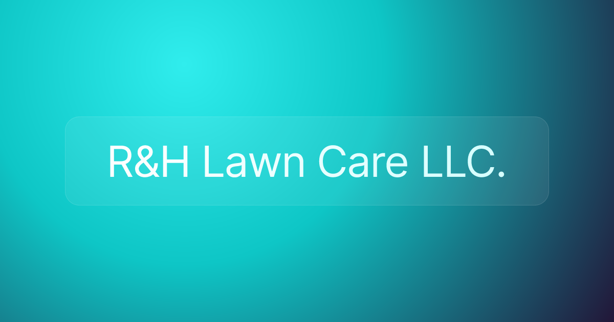 R&H Lawn Care LLC.