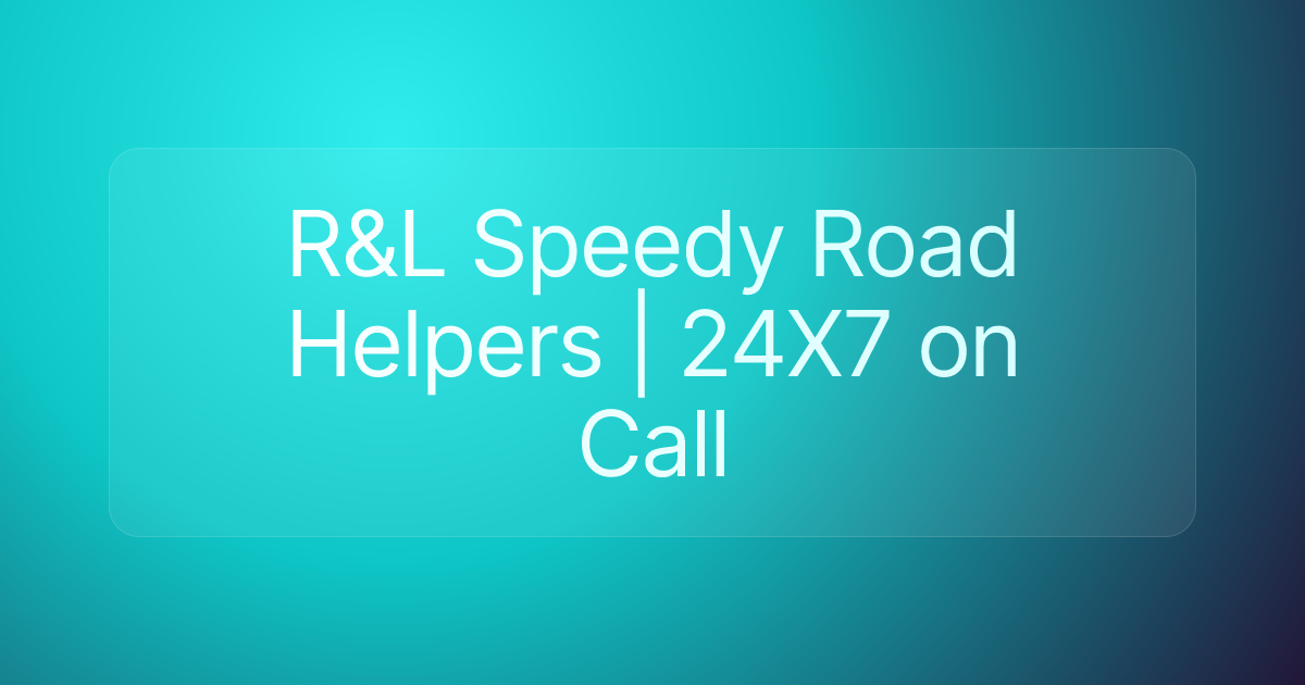 R&L Speedy Road Helpers | 24X7 on Call