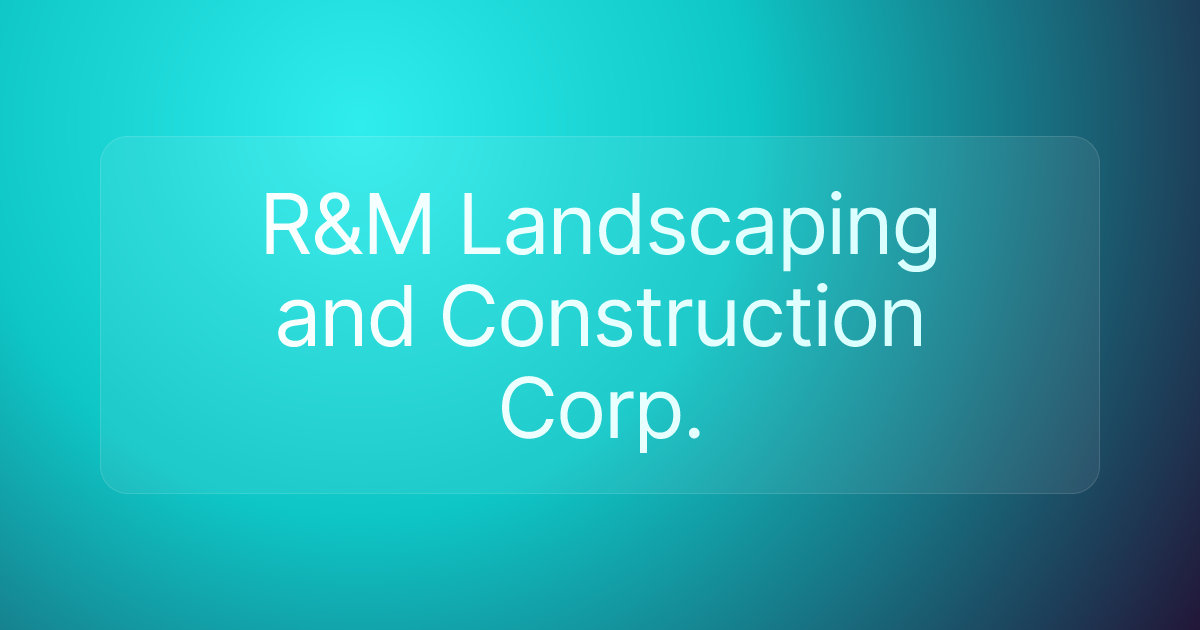 R&M Landscaping and Construction Corp.