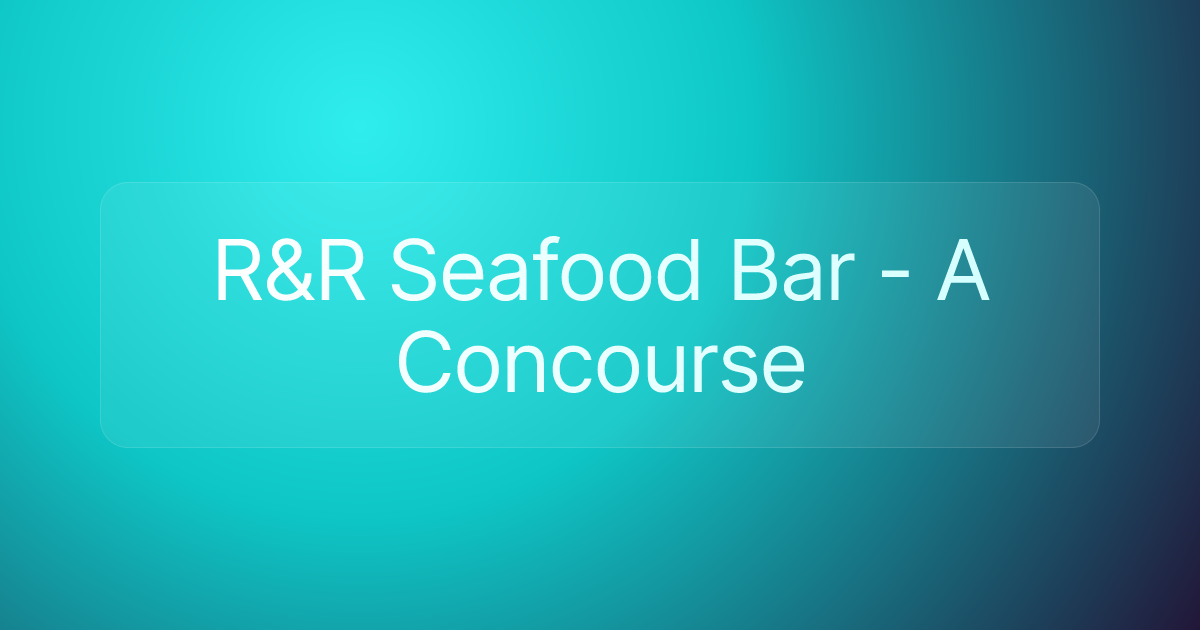 R&R Seafood Bar - A Concourse