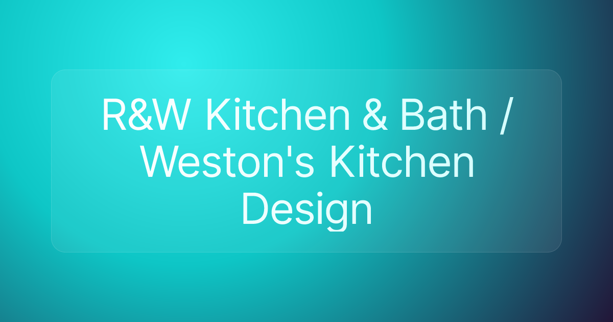 R&W Kitchen & Bath / Weston's Kitchen Design