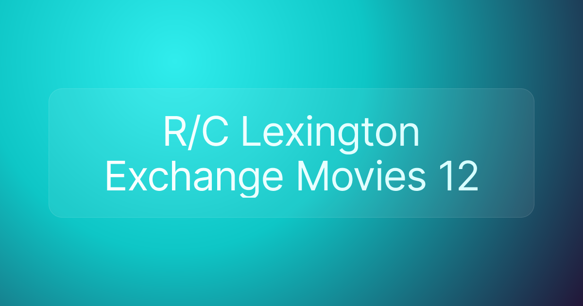 R/C Lexington Exchange Movies 12