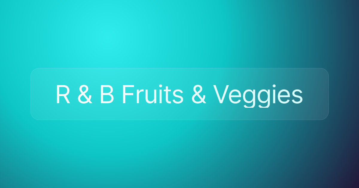 R & B Fruits & Veggies