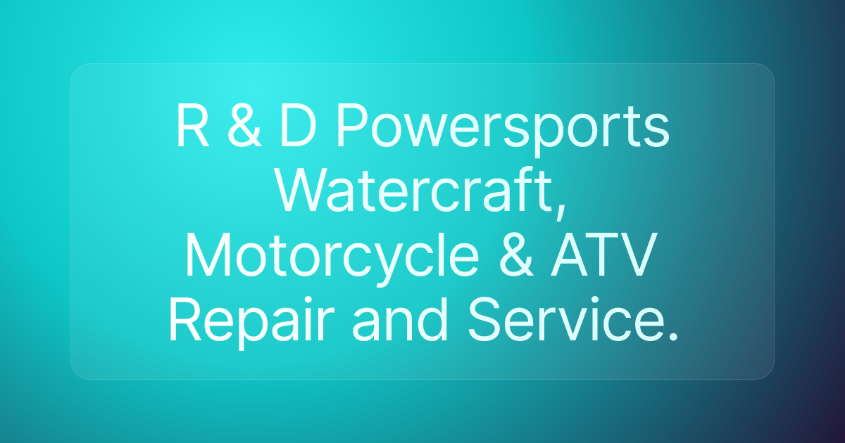 R & D Powersports Watercraft, Motorcycle & ATV Repair and Service.