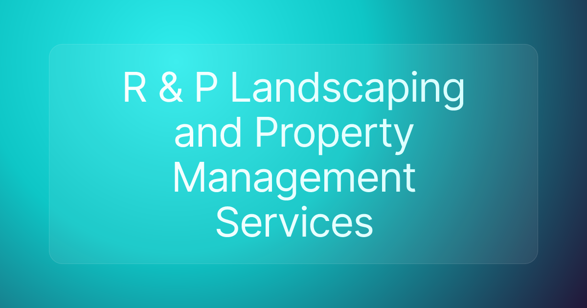 R & P Landscaping and Property Management Services