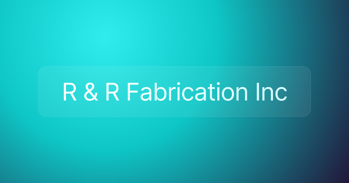R & R Fabrication Inc