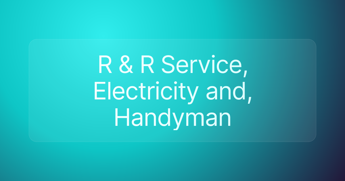 R & R Service, Electricity and, Handyman