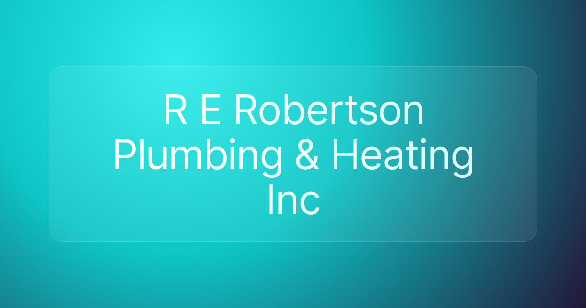 R E Robertson Plumbing & Heating Inc