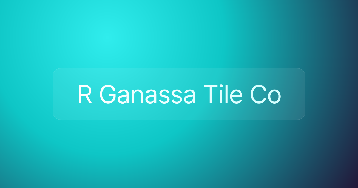 R Ganassa Tile Co