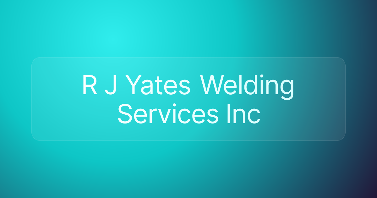 R J Yates Welding Services Inc