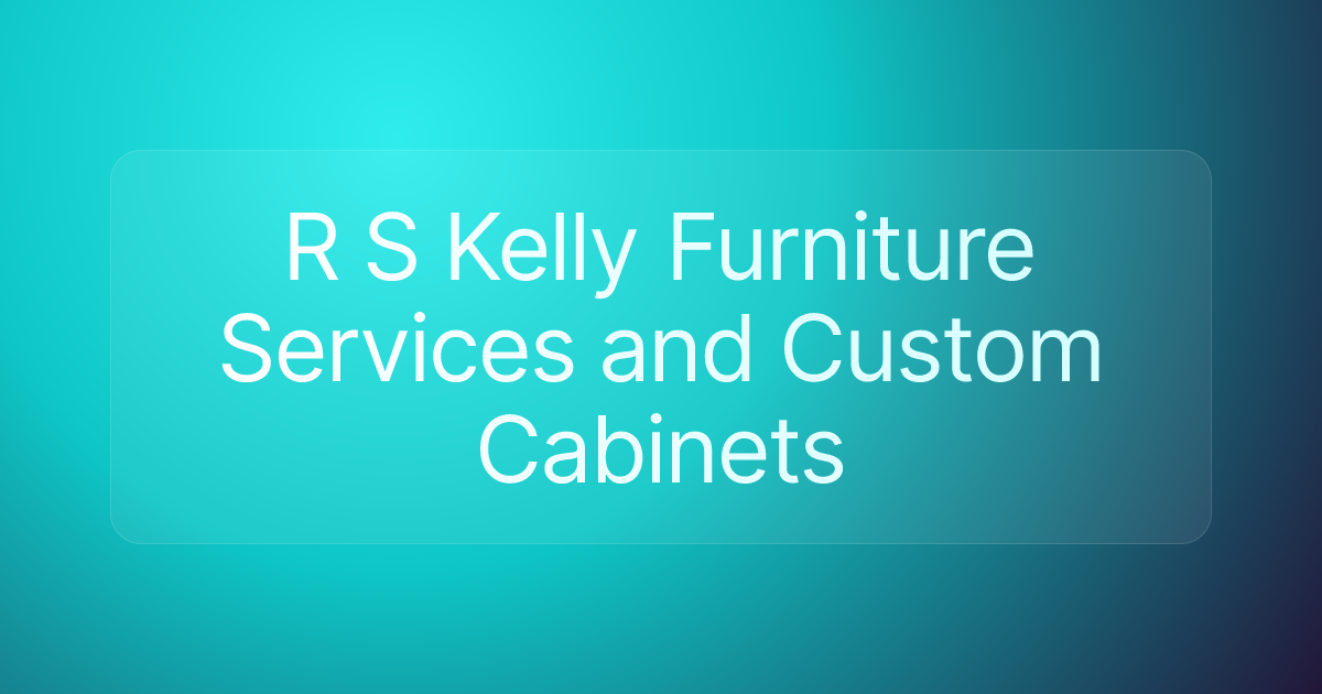 R S Kelly Furniture Services and Custom Cabinets